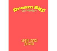 Dream Big! Go harder! Vision Board Journal