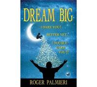 Dream Big I Dare You by Roger Palmieri Roger Palmieri (Auteur)