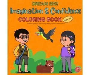 DREAM BIG! Imagination & Confidence COLORING BOOK for Kids Ages 3-9: Inspiring creativity and courage through art and affirmations!