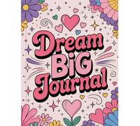 Dream Big Journal: A Notebook for Goals, Inspiration & Creating the Life You Imagine