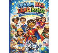 Dream Big, Lead Bold: A Leadership and Career Coloring Book for Kids Ages 6-9 | Inspiring Confidence, Wise Choices, and Big Dreams