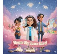Dream Big, Learn More!: A Children’s Story About Dreams, Learning, and Turning Ideas into Reality