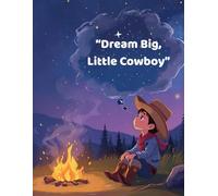 “Dream Big, Little Cowboy”: What do you think about today? Write it down, draw it out, or dream it up!