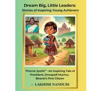 Dream Big, Little Leaders: Stories of Inspiring Young Achievers: Prerna Jyothi - An Inspiring Tale of President Droupadi Murmu, Bharat’s First Citizen