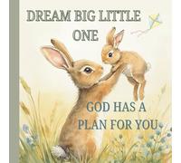 Dream Big Little One God Has a Plan For You: Beautiful Rhyming Children’s Christian Bedtime Story Prayer Book About Jesus’s Purpose For You Jeremiah 29:11 Promise