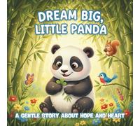 Dream Big, Little Panda: A Heartwarming Story About Friendship, Curiosity, and the Magic of Nature