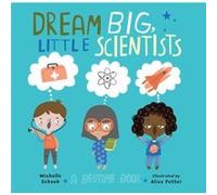 Dream Big Little Scientists by Alice Potter Alice Potter (Auteur)