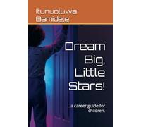 Dream Big, Little Stars!: …a career guide for children.