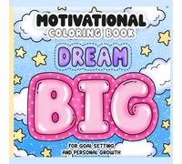 Dream Big: Motivational Coloring Book for Teens: Inspiring Quotes & Creative Designs for Confidence, Success & Goal Setting