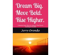 Dream Big. Move Bold. Rise Higher.: A Journey from Africa to America That Proves Anything Is Possible