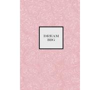 Dream Big Notebook - Pink: A Motivational notepad for Dreamers, Doers, and Go-Getters