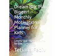 Dream Big, Plan Bigger! - Monthly Motivational Planner for Kids: Colorful Goal Tracker & Journal for Girls
