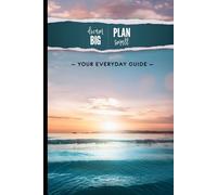 Dream Big | Plan Small, Ocean Sunset: Your Everyday Guide