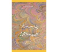Dream big Plan well: A simple journal to help you relax and reconnect with what truly matters