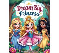 Dream Big, Princess: A Coloring Book for All: 40 Beautiful Princesses from Diverse Backgrounds in Many Roles!