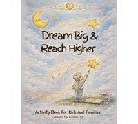 Dream Big & Reach Higher: A Creative & Fun Activity Book For Children (Dream Big Series)