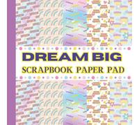 DREAM BIG SCRAPBOOK PAPER PAD: Inspirational Craft Paper for Girls & Teens - 20 Double-Sided Sheets (8.5” x 8.5”) Featuring Words Like “Superstar,” ... for Journaling, Vision Boards & DIY Projects