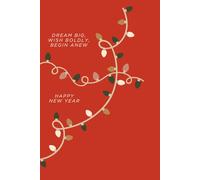 Dream big, wish boldly, begin anew: A Journal for Mindfulness, Reflection, and Creating Happiness in Every Moment