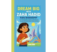 DREAM BIG WITH ZAHA HADID: Biography for kids: The Amazing Story of How a Little Dreamer Became the World’s Most Creative Architect