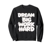 Dream Big Work Hard - chemise d'inspiration de citation Sweatshirt