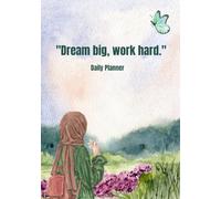 Dream Big, Work Hard Daily Planner: Daily Journal