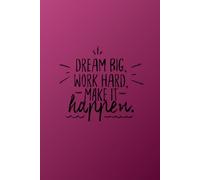 Dream Big, Work Hard, Make It Happen Journal