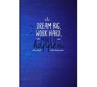 Dream Big: Work Hard. Make It Happen: Notebook With Sayings On Front
