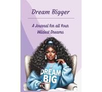 Dream Bigger: A Journal for All Your Wildest Dreams