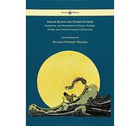 Dream Boats And Other Stories - Portraits And Histories Of Fauns, Fairies, Fishes And Other Pleasant Creatures - Illustrated By Dugald Stewart Walker