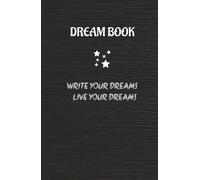 DREAM BOOK: Write your dreams, live your dreams: Un diario en donde podras escribir tus sueños y ponerlos en meta para hacerlos realidad y vivir tus sueños