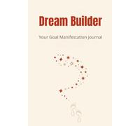 Dream Builder - Your Goal Manifestation Journal: 150 lined pages for clarity, action & achievement