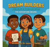 Dream Builders: Building Entrepreneurs: The Adventure Begins