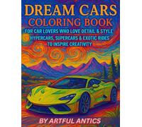 Dream Cars Coloring Book for Car Lovers Who Love Detail & Style: Hypercars, Supercars & Exotic Rides to Inspire Creativity