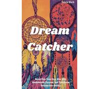 Dream Catcher: Break Free from Fear, Rise with Unshakeable Purpose, and Transform Dreams Into Reality