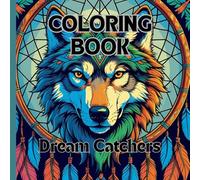 Dream Catcher Coloring Book: 50 Whimsical Designs To Soothe Your Mind & Awaken Your Spirit