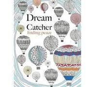 Dream Catcher: finding peace: Anti-stress Art therapy Adult colouring for busy people Rose, Christina (Auteur)