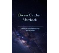 Dream Catcher Notebook: For writers who find inspiration in their dreams.
