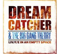 Dream Catcher & the Big Gang Theory & the Big Gang - Liv/F/E in An Empty Space