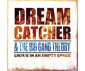 Dream Catcher & the Big Gang Theory & the Big Gang - Liv/F/E in An Empty Space
