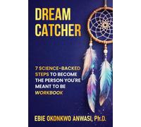 Dream Catcher Workbook: 7 Science-Backed Steps to Become the Person You're Meant to Be