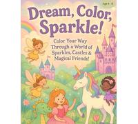 Dream, Color, Sparkle!: Color Your Way Through a World of Sparkles, Colors, & Magical Friends!