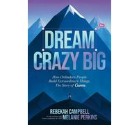 Dream Crazy Big How Ordinary People Build Extraordinary Things, The Story of Canva - Rebekah Campbell - Ebury Digital - ebook (ePub) - Livre