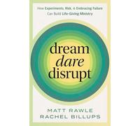 Dream, Dare, Disrupt: How Experiments, Risk, and Embracing Failure Can Build Life-giving Ministry