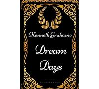 Dream Days: By Kenneth Grahame - Illustrated