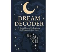 Dream Decoder: A Guided Journal to get explore the Messages in your Dream