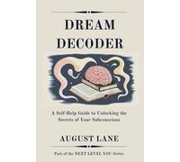 Dream Decoder: A Self-Help Guide to Unlocking the Secrets of Your Subconscious