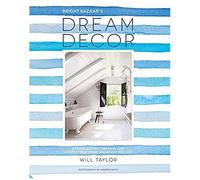 Dream Decor: Styling A Cool, Creative And Comfortable Home, Wherever You Live