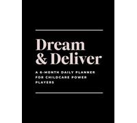 Dream & Deliver: A 6-Month Daily Planner for Childcare Power Players