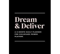 Dream & Deliver: A 6-Month Daily Planner for Childcare Power Players