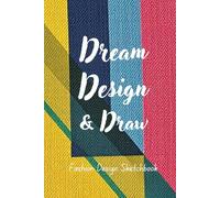 Dream Design & Draw: Fashion Design Sketchbook